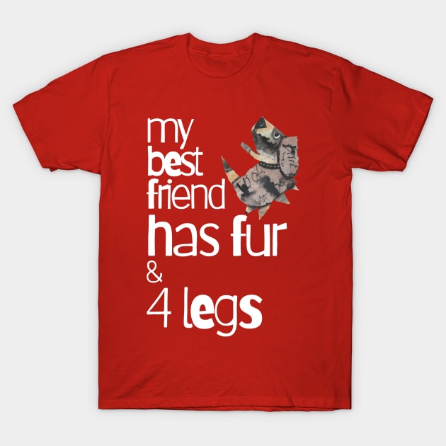 My Best Friend Has Fur and Four Legs T-Shirt by KristinaEvans126